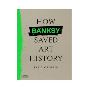 New Mag's How Banksy Saved Art History